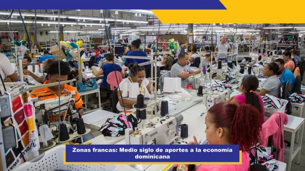 Zonas francas: Medio siglo de aportes a la economía dominicana